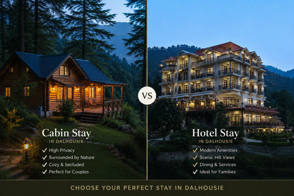 Comparison of a luxury cabin stay and hotel stay in Dalhousie